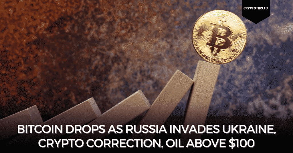 Bitcoin Drops As Russia Invades Ukraine, Crypto Correction, Oil Above $100