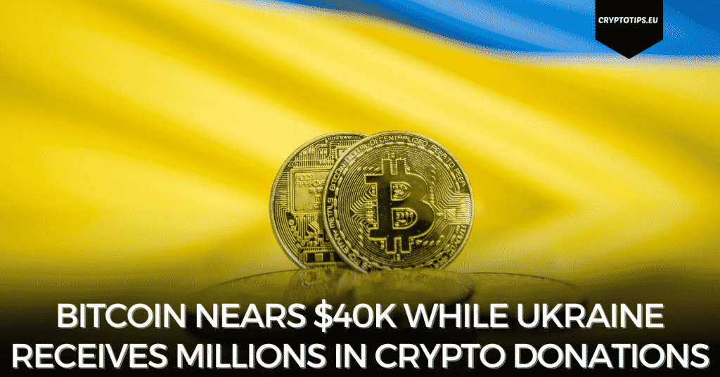 Bitcoin Nears $40k While Ukraine Receives Millions In Crypto Donations