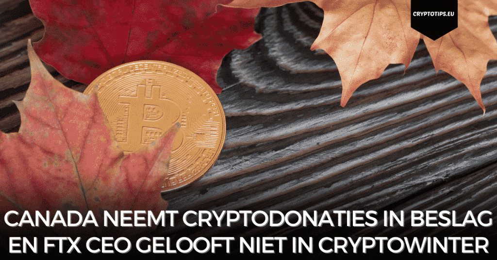 Canada neemt cryptodonaties in beslag en FTX CEO gelooft niet in cryptowinter