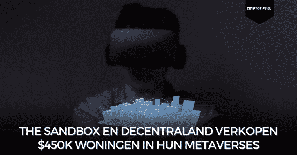 The Sandbox en Decentraland verkopen $450k woningen in hun Metaverses