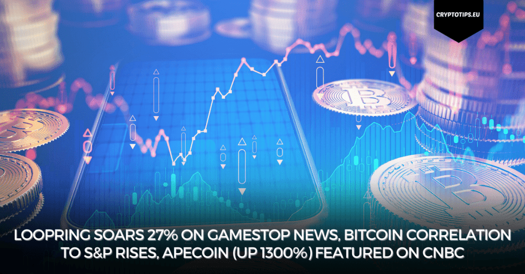 Loopring Soars 27% On GameStop News, Bitcoin Correlation To S&P Rises, ApeCoin (Up 1300%) Featured On CNBC
