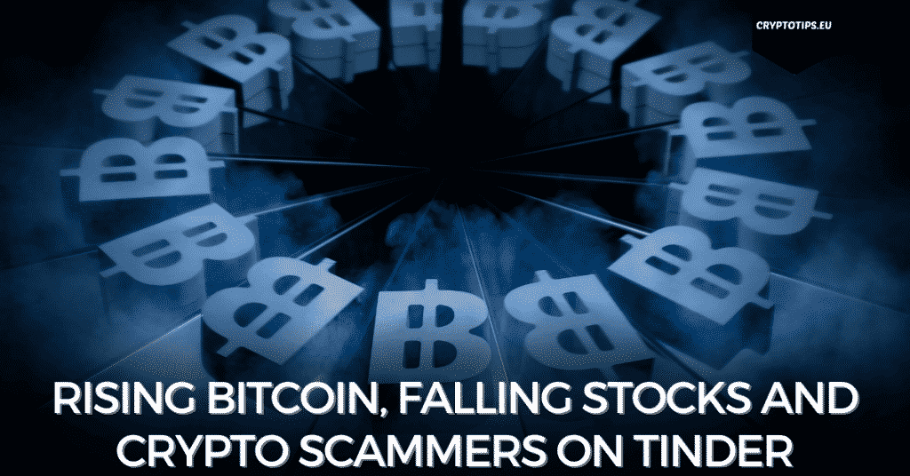 Rising Bitcoin, Falling Stocks And Crypto Scammers On Tinder