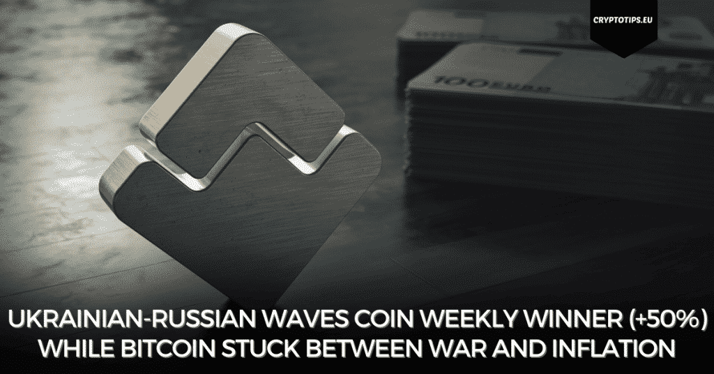 Ukrainian-Russian Waves Coin Weekly Winner (+50%) While Bitcoin Stuck Between War And Inflation