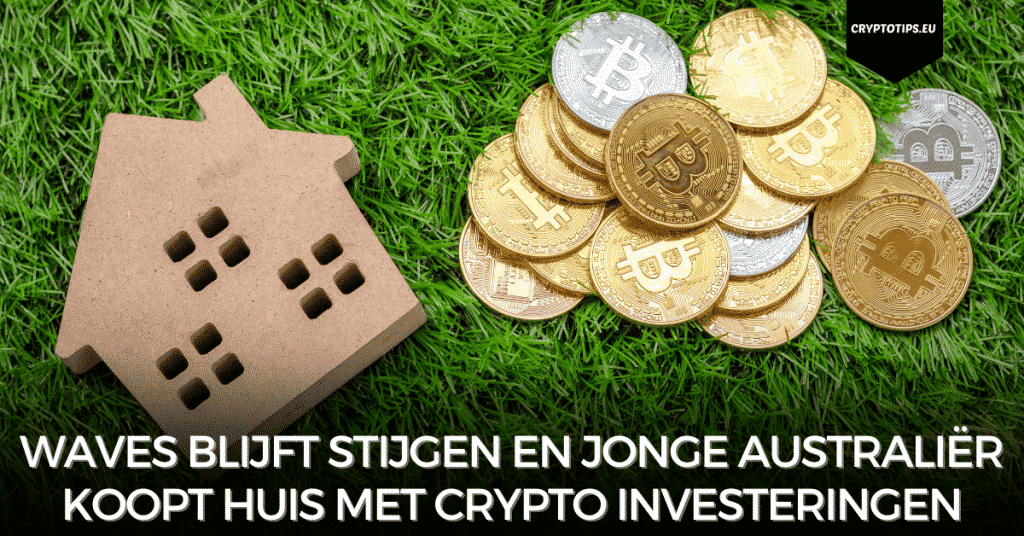 Waves blijft stijgen en jonge Australiër koopt huis met crypto investeringen