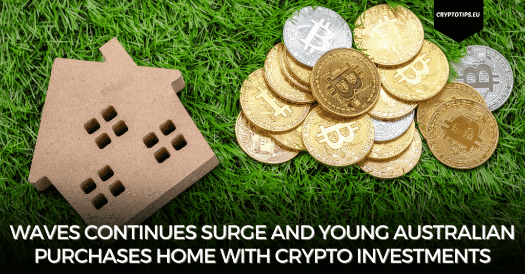 Waves Continues Surge And Young Australian Purchases Home With Crypto Investments