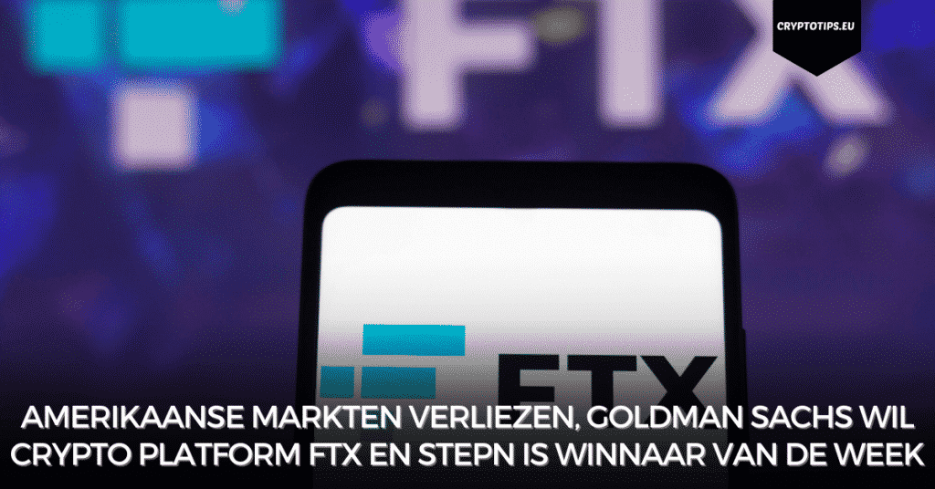 Amerikaanse markten verliezen, Goldman Sachs wil crypto platform FTX en Stepn is winnaar van de week