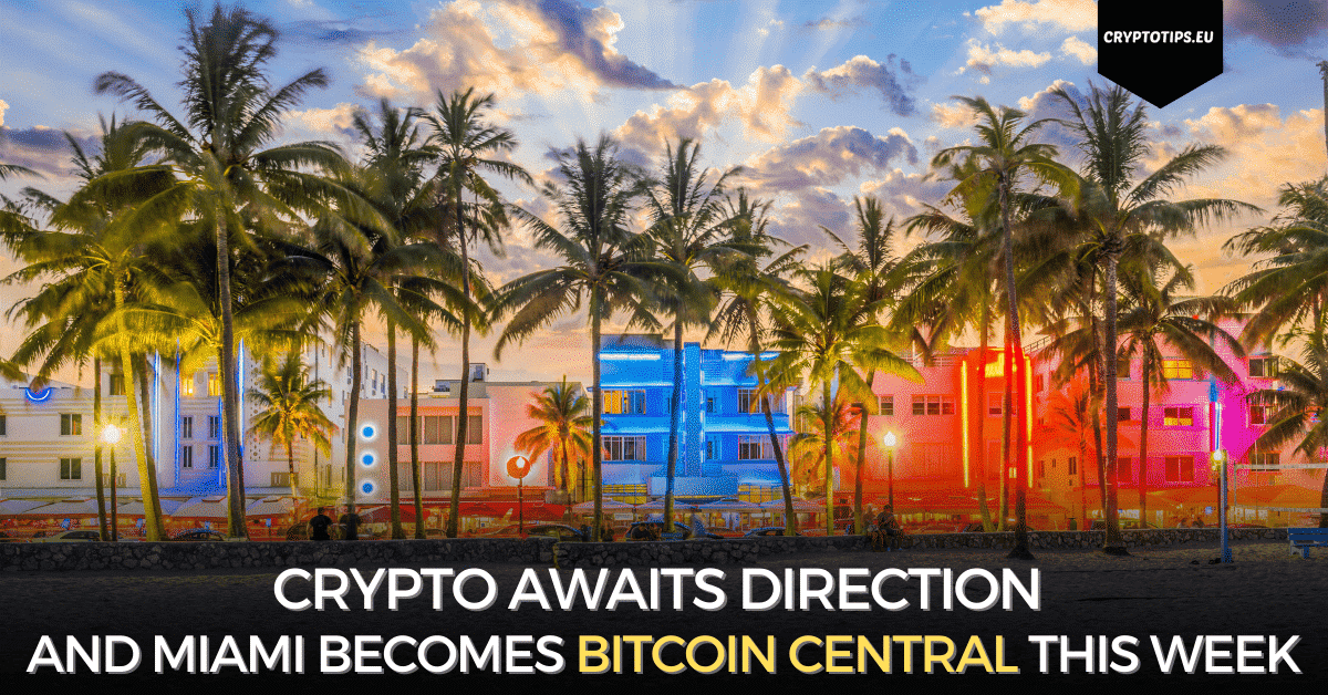 Crypto Awaits Direction And Miami Bitcoin Central This Week