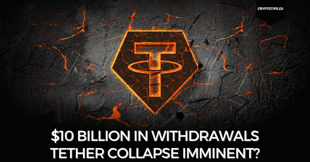 $10 Billion In Withdrawals – Tether Collapse Imminent?
