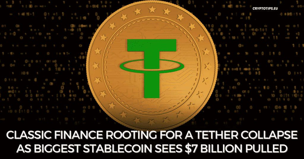 Classic Finance Rooting For A Tether Collapse As Biggest Stablecoin Sees $7Billion Pulled