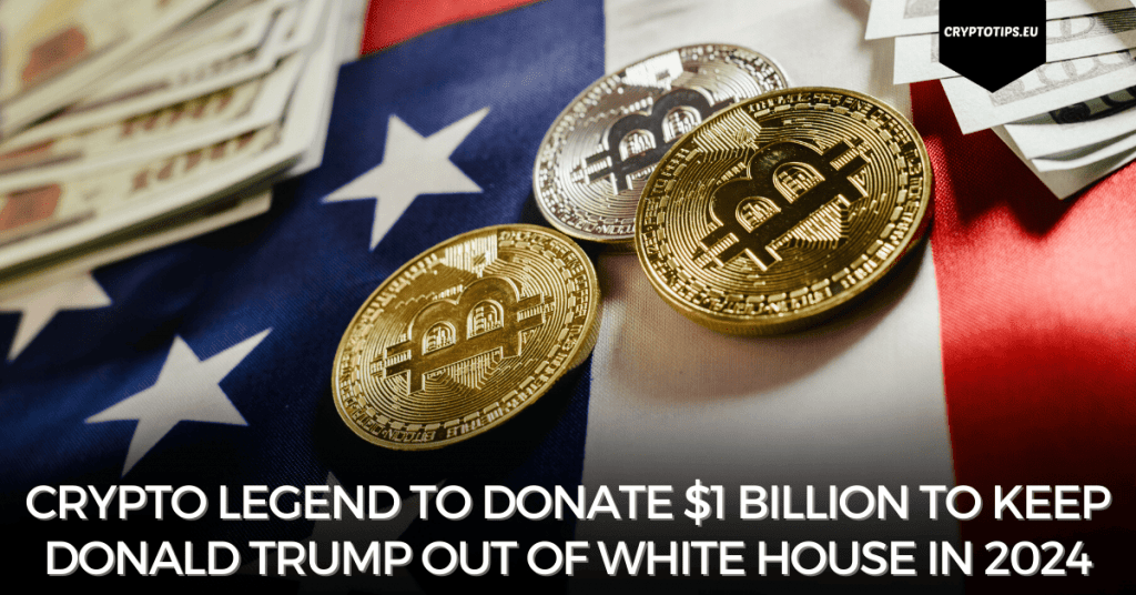 Crypto Legend To Donate $1 Billion To Keep Donald Trump Out Of White House In 2024