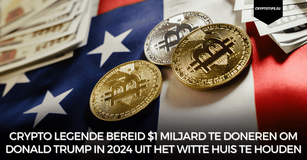 Crypto legende bereid $1 miljard te doneren om Donald Trump in 2024 uit het Witte Huis te houden