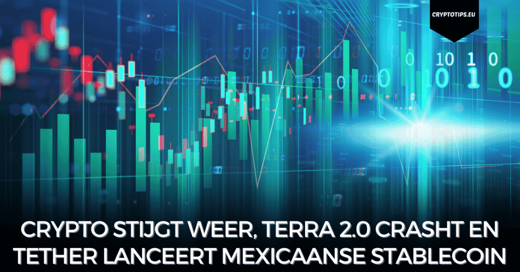 Crypto stijgt weer, Terra 2.0 crasht en Tether lanceert Mexicaanse stablecoin