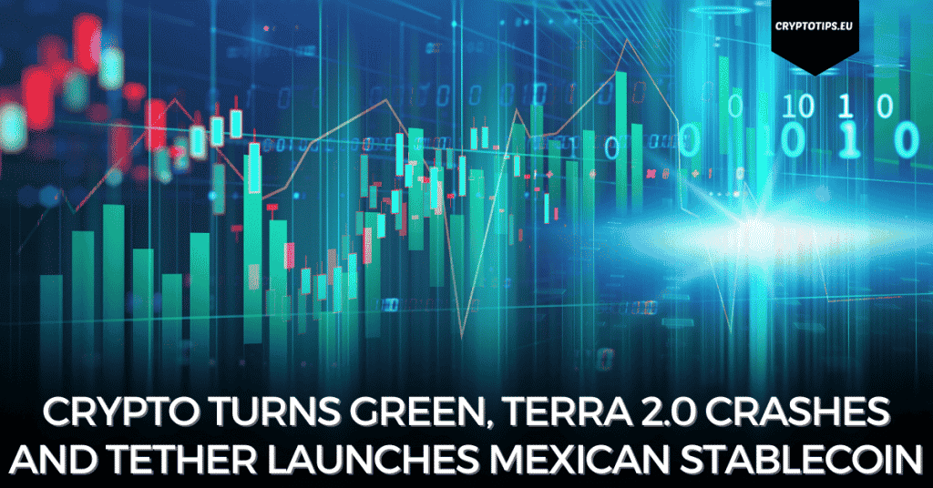 Crypto Turns Green, Terra 2.0 Crashes And Tether Launches Mexican Stablecoin