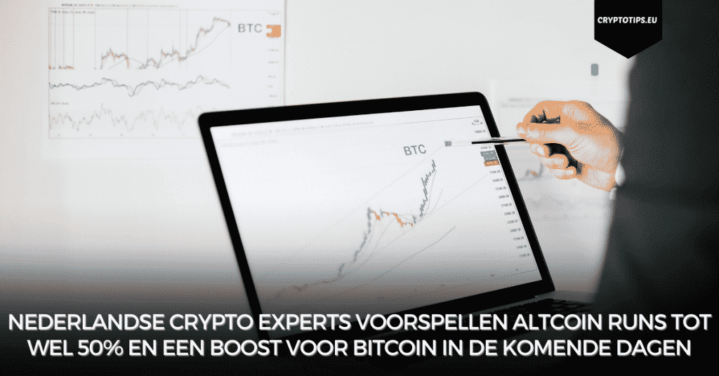 Nederlandse crypto experts voorspellen altcoin runs tot wel 50% en een boost voor Bitcoin in de komende dagen