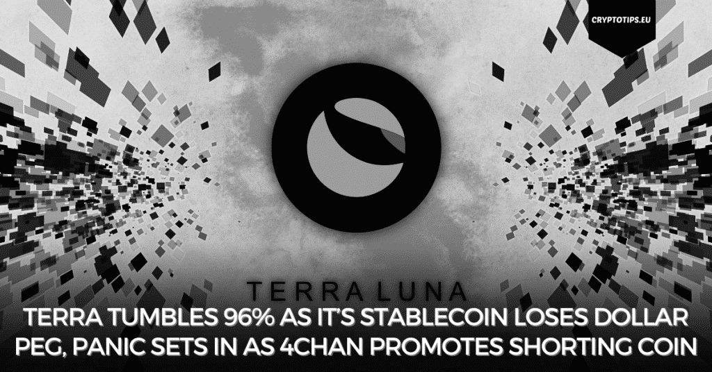 Terra Tumbles 96% as It’s Stablecoin Loses Dollar Peg, Panic Sets In As 4Chan Promotes Shorting Coin
