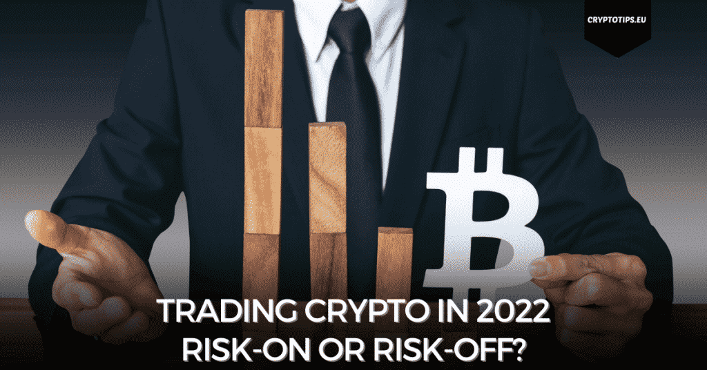 Trading Crypto In 2022 - Risk-On Or Risk-Off?