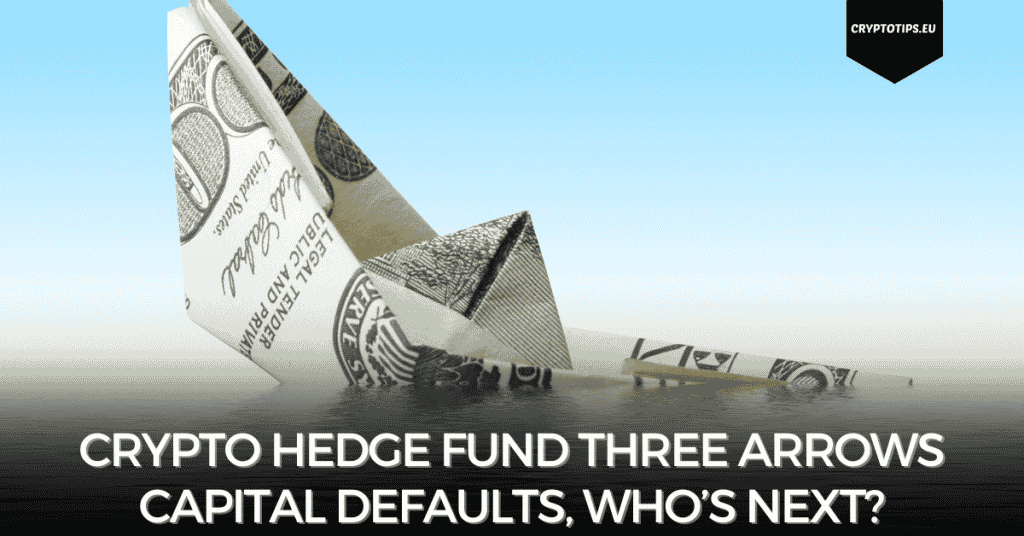 Crypto Hedge Fund Three Arrows Capital Defaults, Who’s Next?