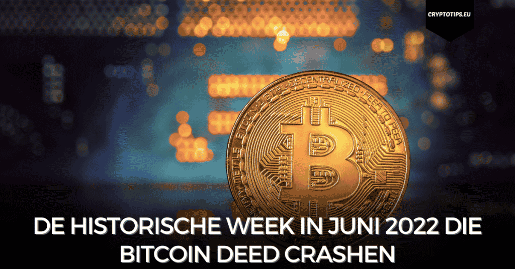 De historische week in juni 2022 die Bitcoin deed crashen