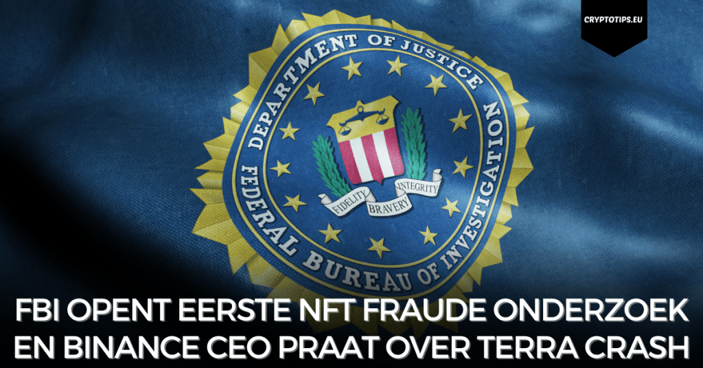 FBI opent eerste NFT fraude onderzoek en Binance CEO praat over Terra crash