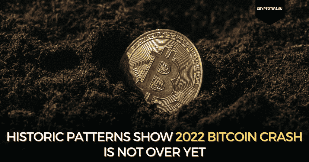 Historic Patterns Show 2022 Bitcoin Crash Is Not Over Yet