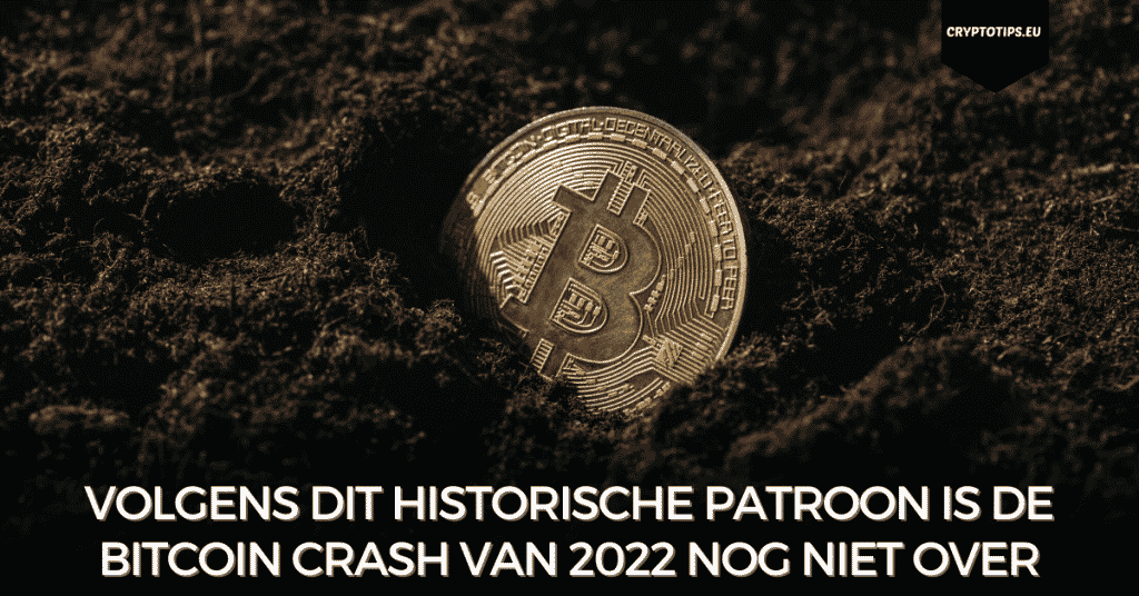 Volgens dit historische patroon is de Bitcoin crash van 2022 nog niet over