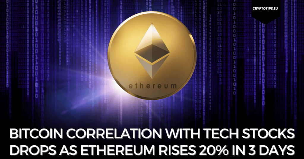 Bitcoin Correlation With Tech Stocks Drops As Ethereum Rises 20% In 3 Days