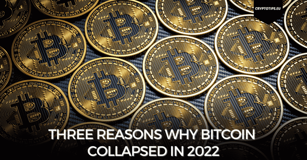 Three Reasons Why Bitcoin Collapsed In 2022
