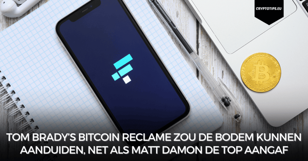 Tom Brady’s Bitcoin reclame zou de bodem kunnen aanduiden, net als Matt Damon de top aangaf