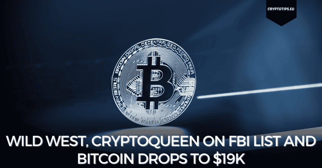 Wild West, CryptoQueen On FBI List And Bitcoin Drops to $19k