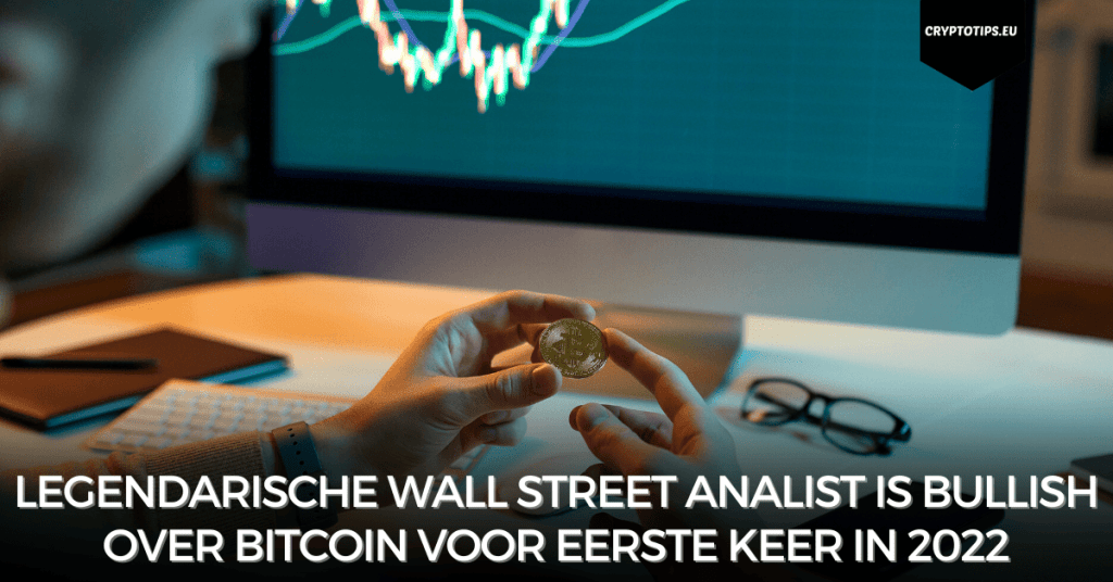 Legendarische Wall Street analist is bullish over Bitcoin voor eerste keer in 2022
