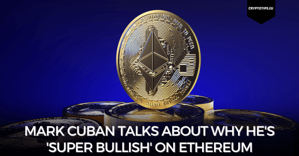 Mark Cuban Talks About Why He's 'Super Bullish' on Ethereum