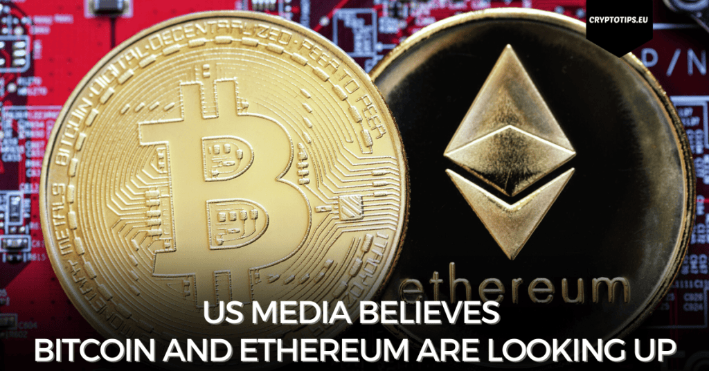 US Media Believes Bitcoin And Ethereum Are Looking Up