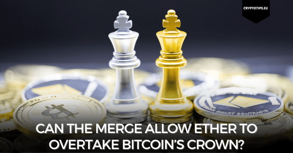 Can The Merge Allow Ether To Overtake Bitcoin’s Crown?