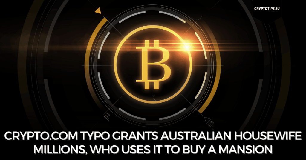 Crypto.com Typo Grants Australian Housewife Millions, Who Uses It To Buy A Mansion