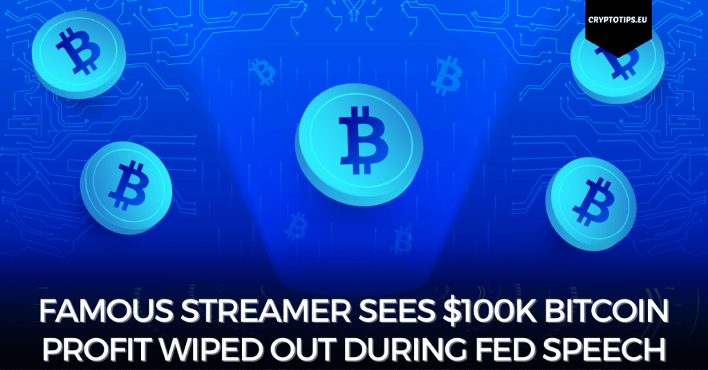 Famous Streamer Sees $100k Bitcoin Profit Wiped Out During Fed Speech