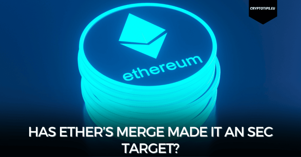 Has Ether’s Merge Made It An SEC Target?
