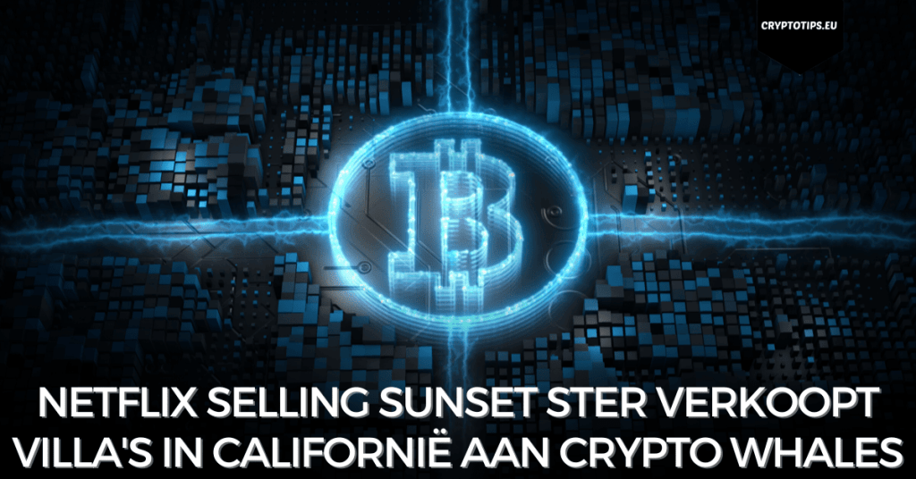 Netflix Selling Sunset ster verkoopt villa's in Californië aan crypto whales