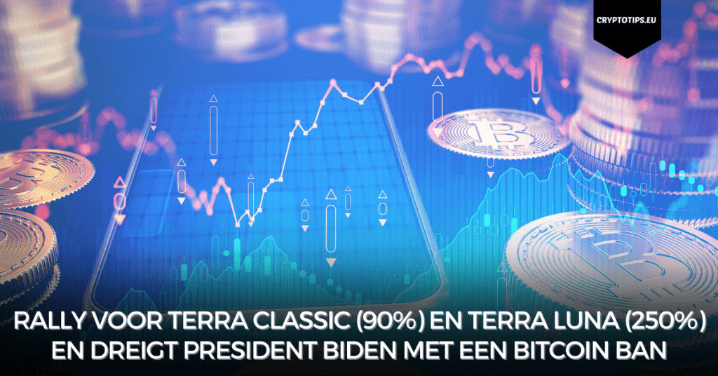 Rally voor Terra Classic (90%) en Terra Luna (250%) en dreigt President Biden met een Bitcoin ban