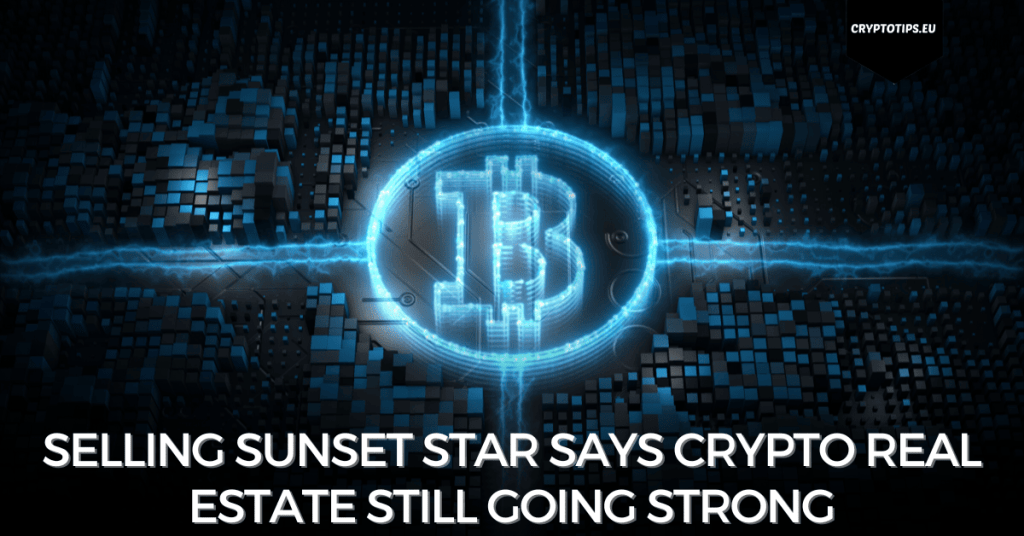 Selling Sunset Star Says Crypto Real Estate Still Going Strong