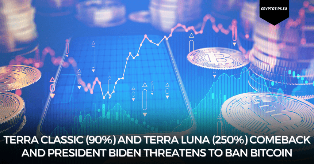 Terra Classic (90%) And Terra Luna (250%) Comeback And President Biden Threatens To Ban Bitcoin