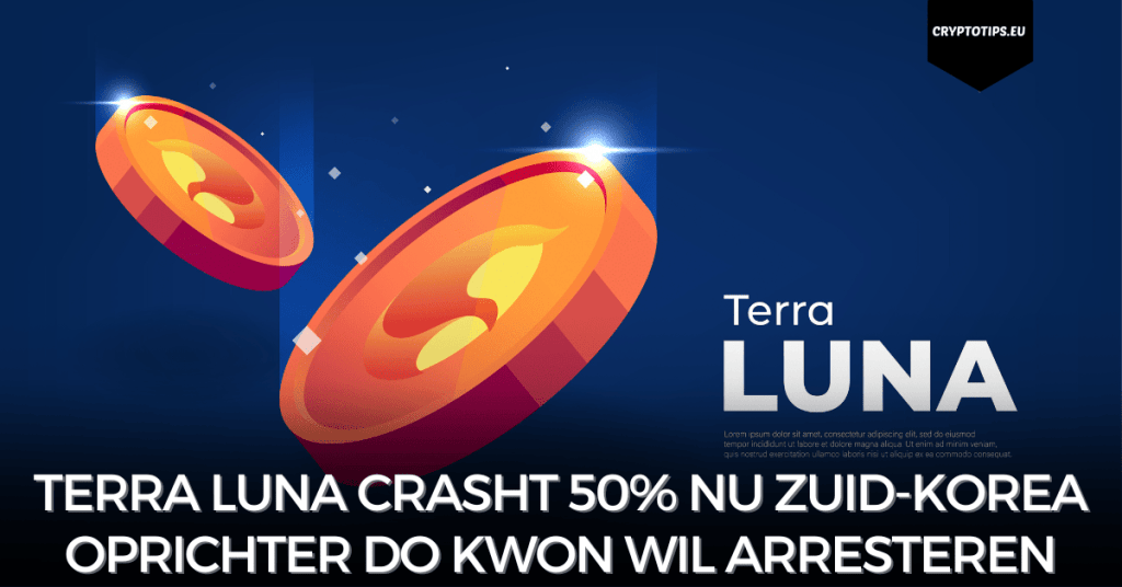 Terra Luna crasht 50% nu Zuid-Korea oprichter Do Kwon wil arresteren