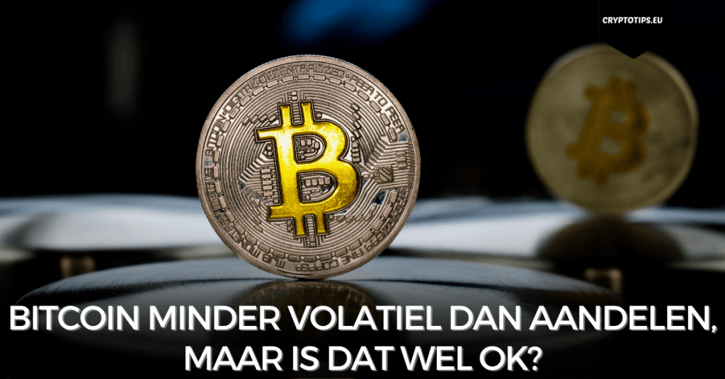 Bitcoin minder volatiel dan aandelen, maar is dat wel ok?