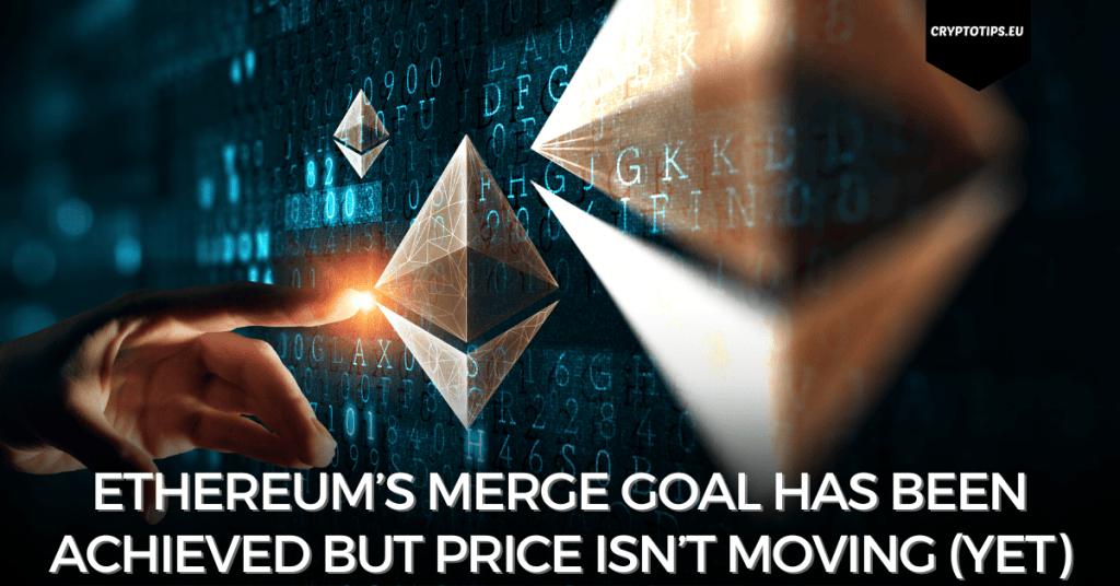 Ethereum’s Merge goal has been achieved but price isn’t moving (yet)