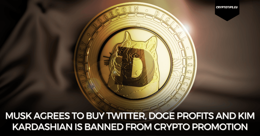 Musk agrees to buy Twitter, Doge profits and Kim Kardashian is banned from crypto promotion