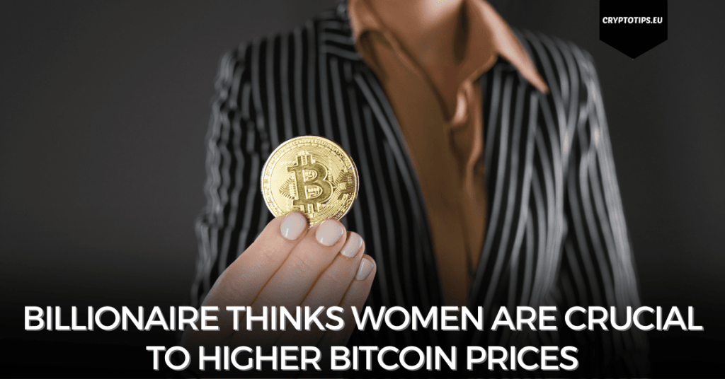 Billionaire thinks women are crucial to higher Bitcoin prices