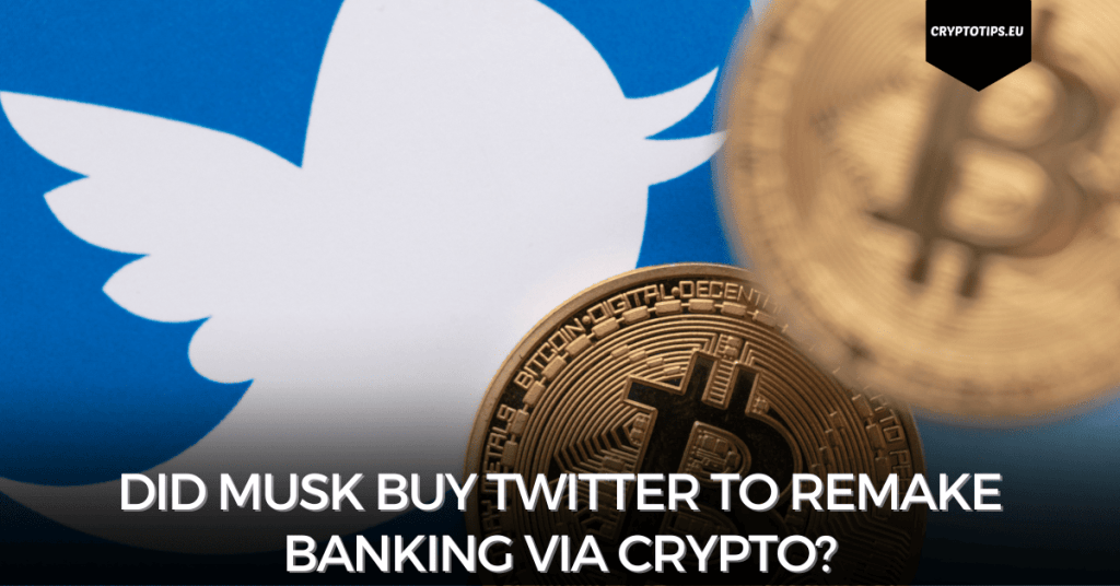 Did Musk Buy Twitter To Remake Banking Via Crypto?