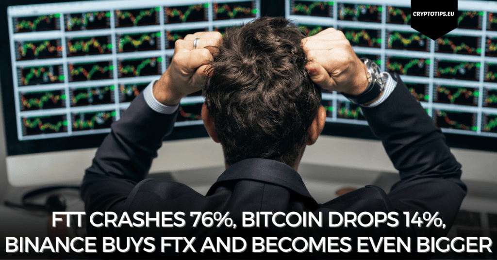 FTT Crashes 76%, Bitcoin drops 14%, Binance buys FTX and becomes even bigger