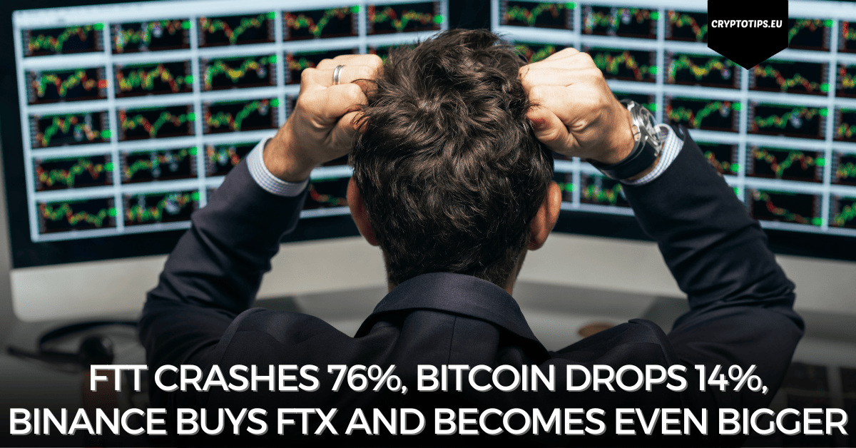 FTT Crashes 76%, Bitcoin Drops 14%, Binance Buys FTX And Becomes Even ...