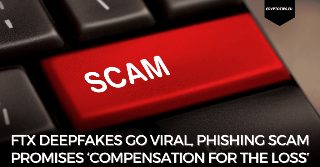 FTX Deepfakes Go Viral, Phishing Scam Promises ‘Compensation For The Loss’
