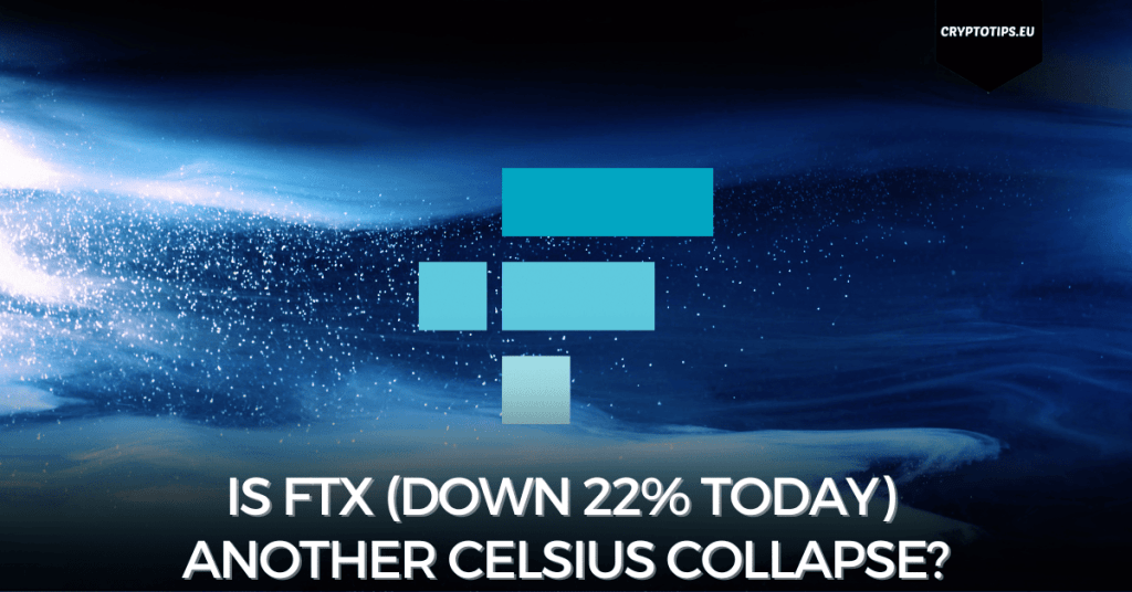 Is FTX (down 22% today) Another Celsius Collapse?